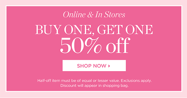 Online & In Stores. Buy One, Get One 50% off. Shop Now