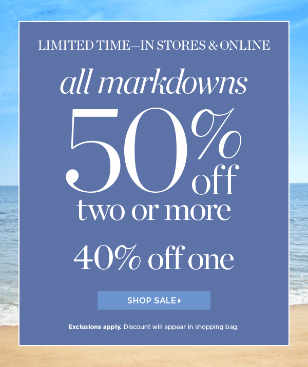 All markdowns 50% off two or more, 40% off one. Shop Sale.