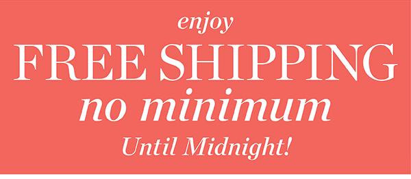 Enjoy free shipping no minimum until midnight! Shop now.
