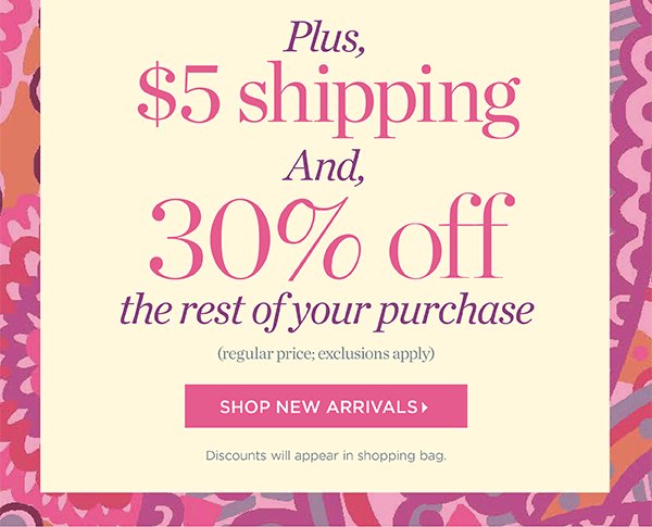 Plus, $5 shipping and, 30% off the rest of your regular price purchase. Shop New Arrivals.
