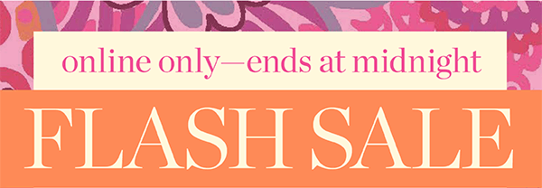FLASH SALE. Online only—ends at midnight!
