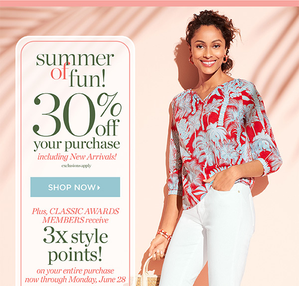 Summer of Fun! 30% off your entire purchase including New Arrivals! Plus, Classic Awards Members receive 3x style points! Shop Now