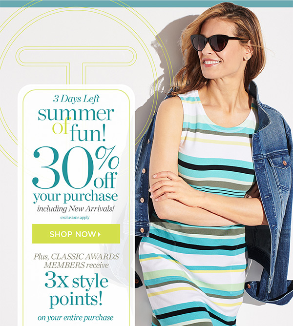 Summer of Fun! 30% off entire purchase  including New Arrivals! Plus, Classic Awards Members receive 3x style points! Shop Now