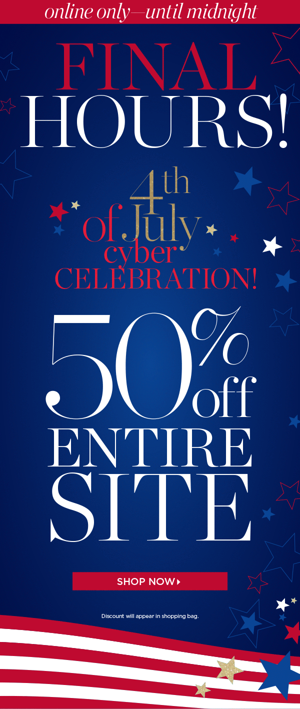 Online Only—Until Midnight. Hours Left! Happy 4th of July! 50% off Entire Site. Shop Now