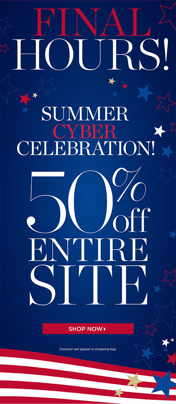 Final Hours! Summer Cyber Celebration 50% off Entire Site. Shop Now