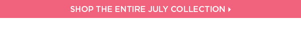 Shop The Entire July Collection