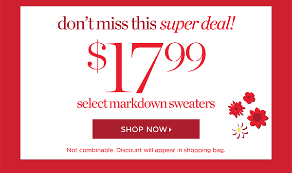 Don't miss this super deal! $17.99 Select Markdown Sweaters.