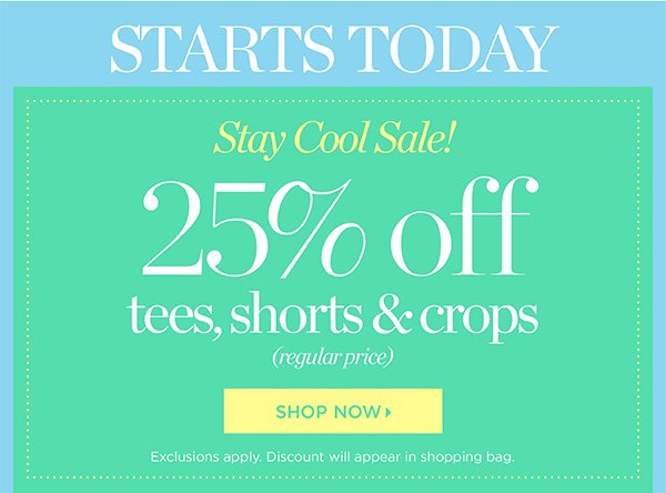 Starts Today. Stay Cool Sale! 25% off tees, shorts and crops. Shop now.