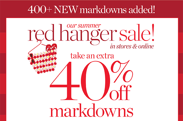400+ New markdowns added! Our Summer Red Hanger Sale! Take an Extra 40% off Markdowns. Shop Sale