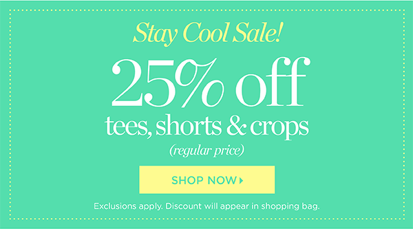Starts Today. Stay Cool Sale! 25% off tees, shorts and crops. Shop now.