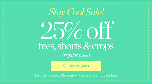 Stay Cool Sale! 25% off Tees, Shorts & Crops (regular price) Shop Now