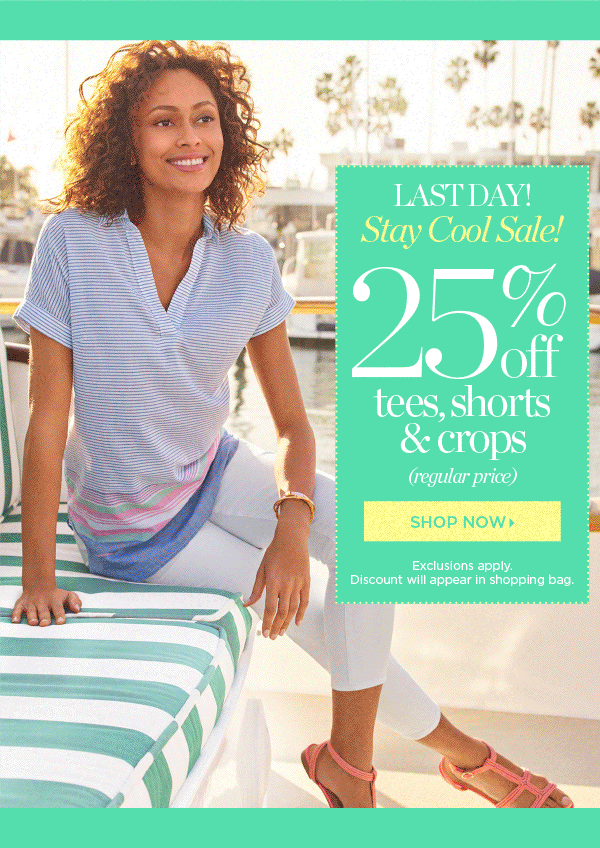 Last Day! Stay Cool Sale! 25% off regular price tees, shorts and crops. Shop now.