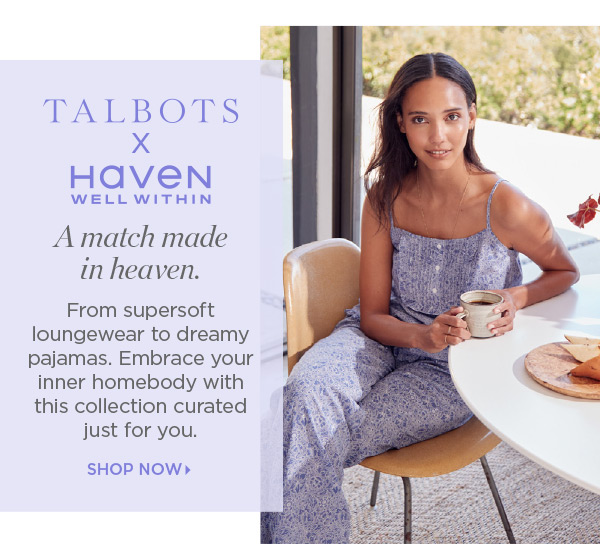 Talbots X Haven Well Within. Shop Now