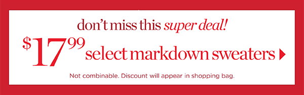 $17.99 select markdown sweaters! Shop Now