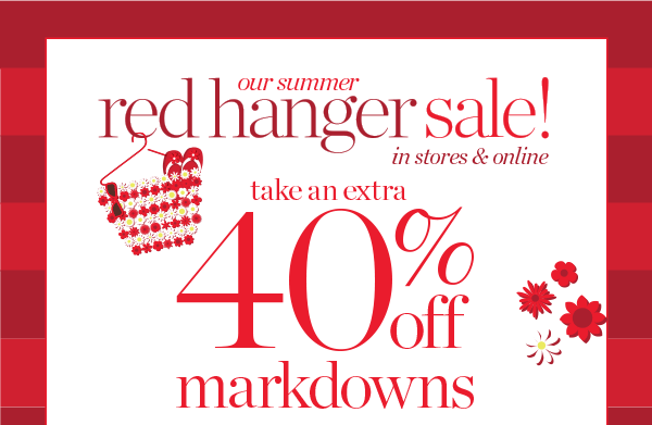 Our summer red hanger sale! Take an extra 40% off markdowns. Shop now