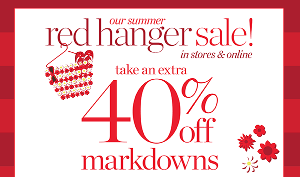 Our summer red hanger sale! Take an extra 40% off markdowns. Shop now