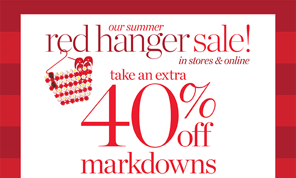 Our Summer Red Hanger Sale! Take an Extra 40% off Markdowns. Shop Sale