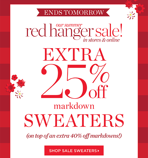 Our Summer Red Hanger Sale! Extra 25% off markdown sweaters. On top of an extra 40% off markdowns! Shop Sale Sweaters