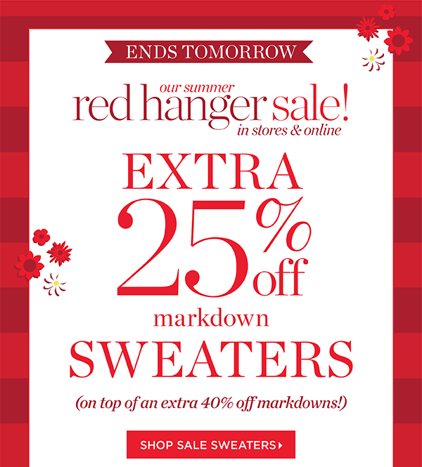 Our Summer Red Hanger Sale! Extra 25% off markdown sweaters. On top of an extra 40% off markdowns! Shop Sale Sweaters