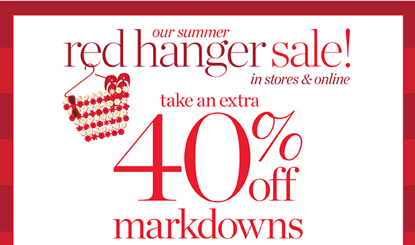 Our Red Hanger Sale! In Stores & Online take an extra 40% off Markdowns. Shop Sale