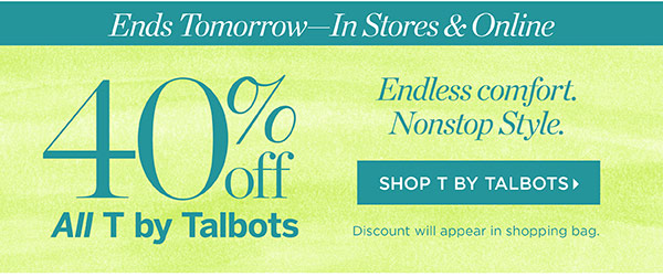 Ends Tomorrow—In Stores & Online. 40% off All T by Talbots. Shop T by Talbots