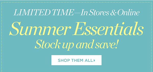 Limited Time - In Stores & Online Summer Essentials Stock up and save!