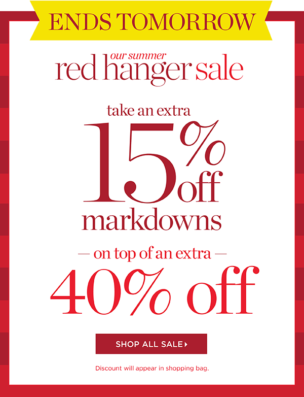 Ends Tomorrow! Our Summer Red Hanger Sale Take an extra 15% off markdowns on top of an extra 40% off | Shop Sale