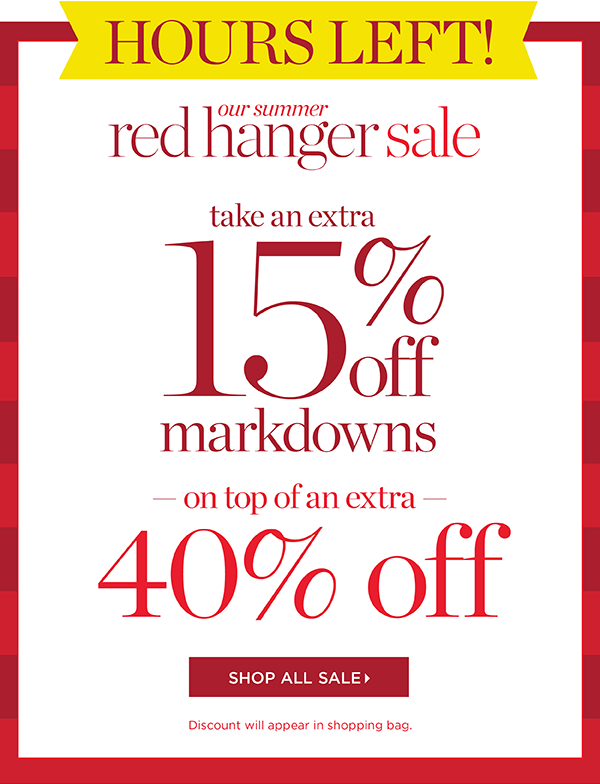Hours Left! Our Summer Red Hanger Sale Take an extra 15% off markdowns on top of an extra 40% off | Shop Sale