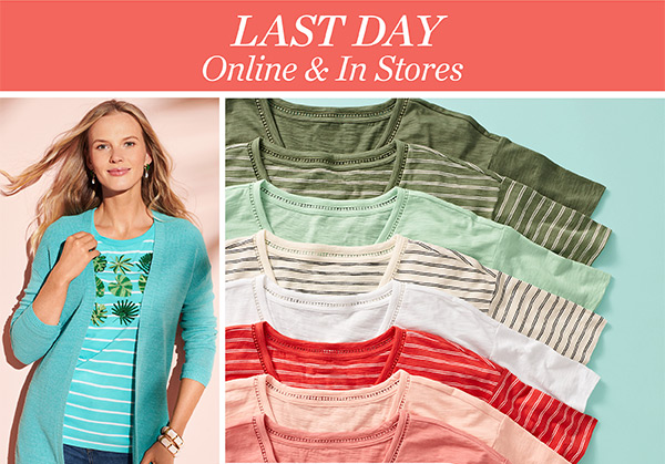 LAST DAY! Online and in stores. Shop Now