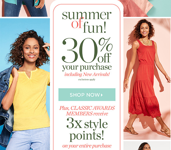 Summer of Fun! 30% off entire purchase including New Arrivals! Plus, Classic Awards Members receive 3x style points! Shop Now