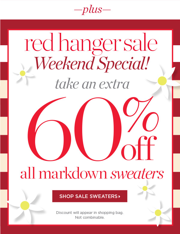 Plus, Red Hanger Sale Weekend Special! Take an extra 60% off all Markdown Sweaters | Shop Sale Sweaters