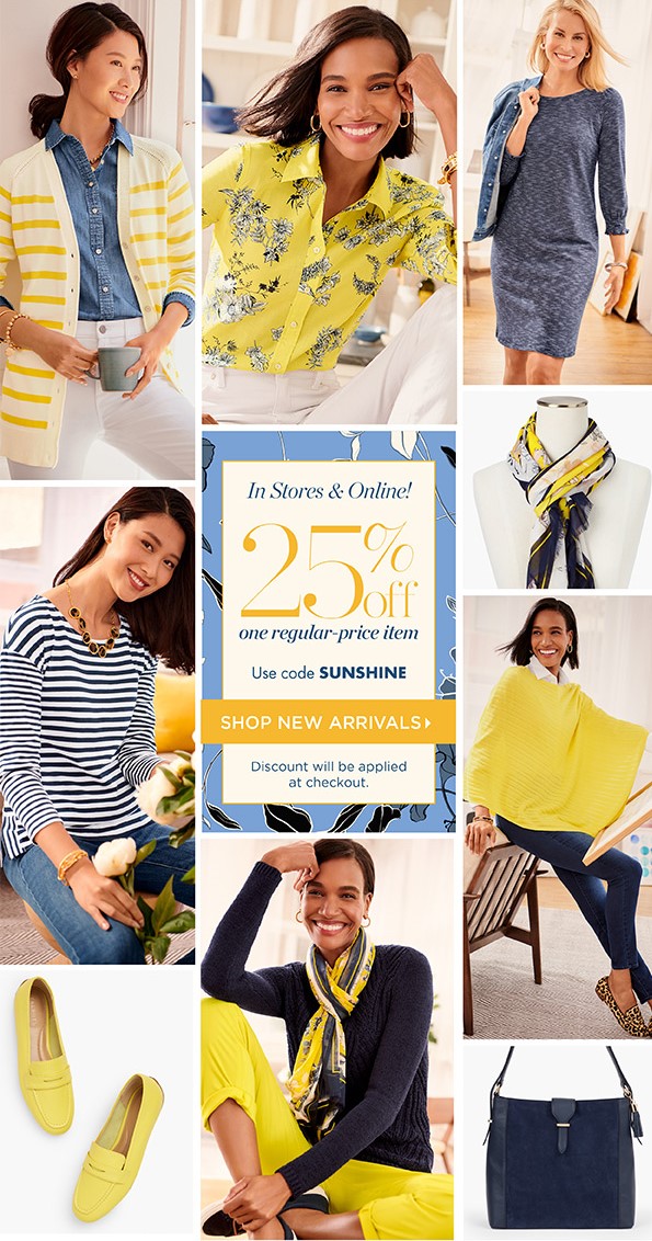 In Stores & Online! Going On Now 25% off one regular-price item. Use code SUNSHINE | Shop New Arrivals