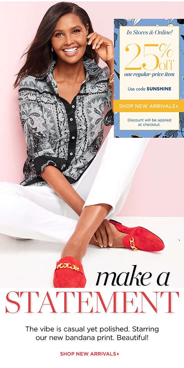 In Stores & Online! Going On Now 25% off one regular-price item. Use code SUNSHINE | Shop New Arrivals