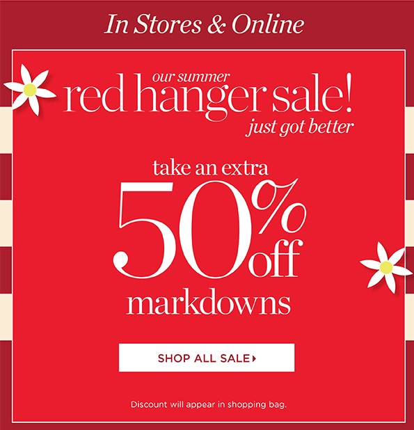 In Stores & Online Our Summer Red Hanger Sale! Take an extra 50% off Markdowns | Shop Sale
