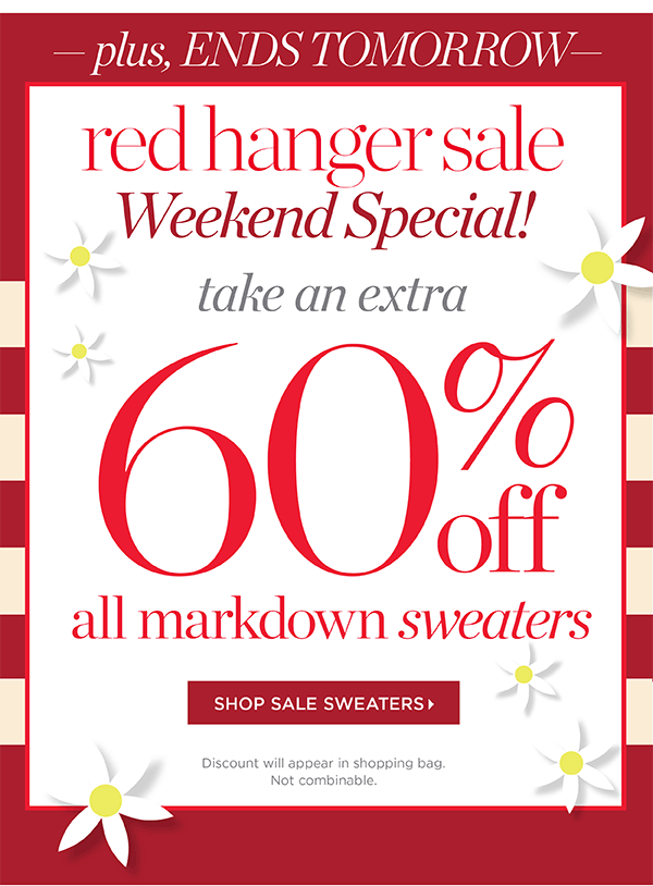 Plus, Ends Tomorrow Red Hanger Sale Weekend Special! Take an extra 60% off all Markdown Sweaters | Shop Sale Sweaters