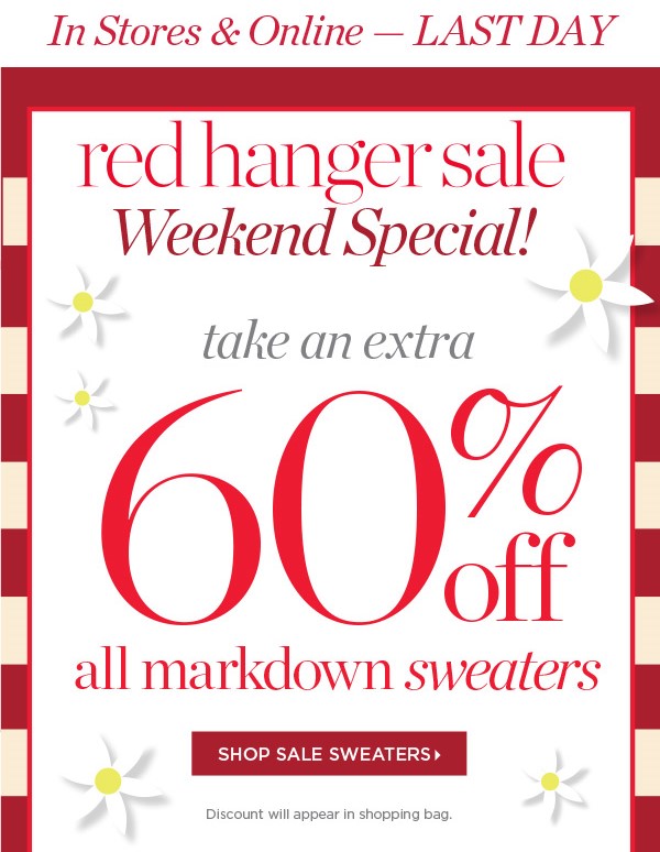 In Stores & Online — LAST DAY! Red Hanger Sale Weekend Special! Take an extra 60% off all markdown sweaters | Shop Sale Sweaters