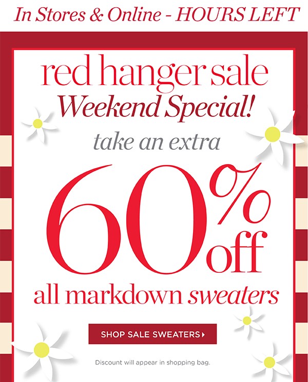 In Stores & Online — HOURS LEFT! Red Hanger Sale Weekend Special! Take an extra 60% off all markdown sweaters | Shop Sale Sweaters