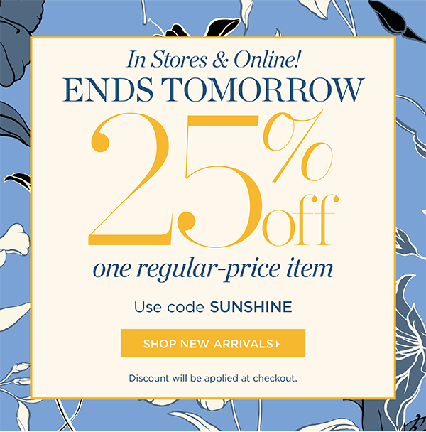 Ends Tomorrow In Stores & Online! 25% off one regular-price item. Use code SUNSHINE | Shop New Arrivals