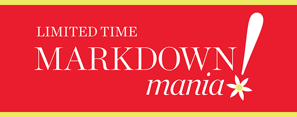 Limited Time Markdown Mania All Markdowns 60% off two or more or, 50% off one | Shop Sale