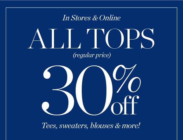 In Stores & Online All Tops (regular price) 30% off | Shop Now