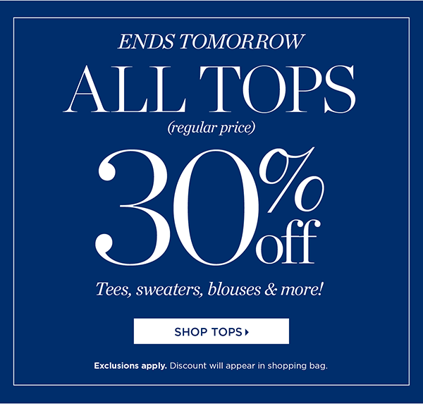 ENDS TOMORROW All Tops (regular price) 30% off | Shop Now