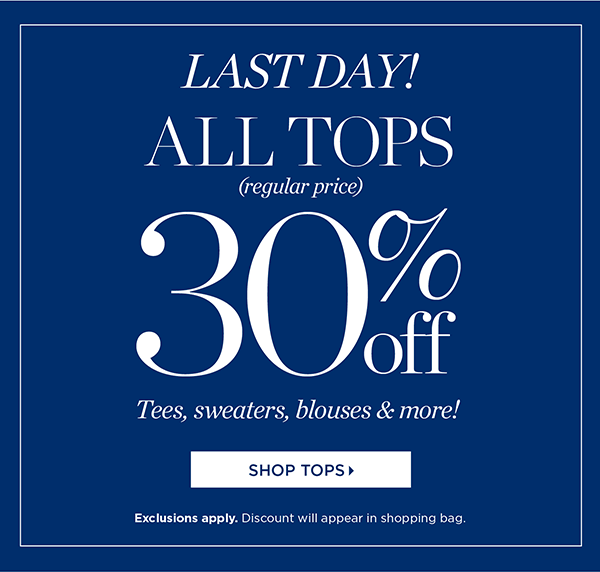 Last Day. All Tops (regular price) 30% off | Shop Now