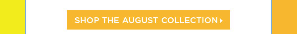Shop The August Collection