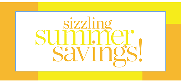 Sizzling Summer Savings! In Stores & Online 25% off your entire purchase. Shop the August Collection
