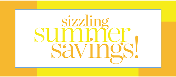 Sizzling Summer Savings! In Stores & Online 25% off your entire purchase. Shop the August Collection