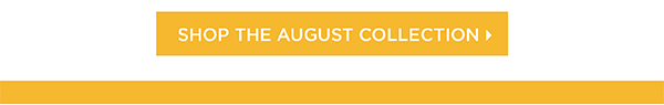 Shop the August Collection