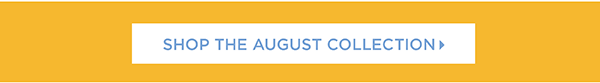 Shop the August Collection