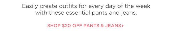 Shop $20 off Pants & Jeans