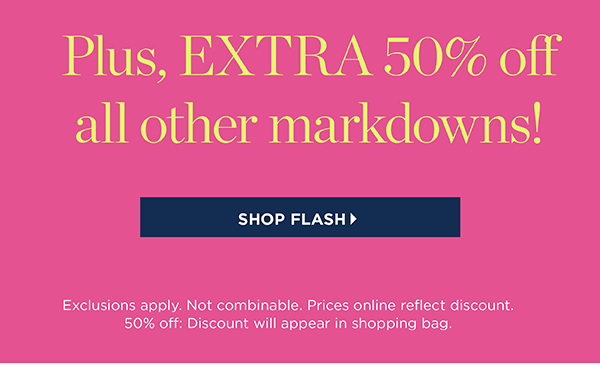 Plus, extra 50% off all other markdowns! Shop Flash