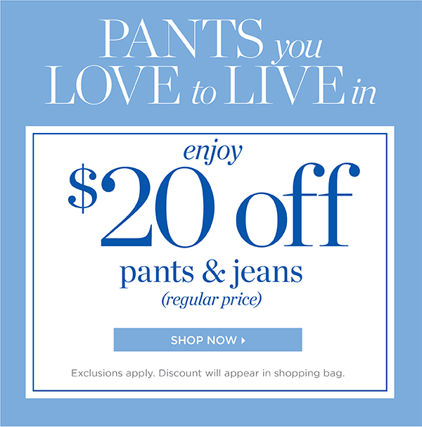 Enjoy $20 off pants & Jeans (regular price) | Shop No